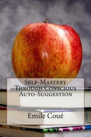 Cover of Self-Mastery Through Conscious Auto-Suggestion