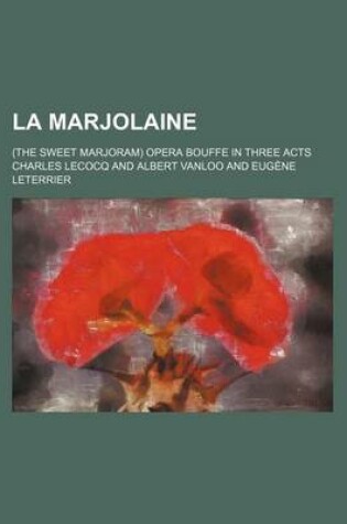 Cover of La Marjolaine; (The Sweet Marjoram) Opera Bouffe in Three Acts