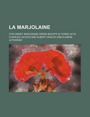 Book cover for La Marjolaine; (The Sweet Marjoram) Opera Bouffe in Three Acts