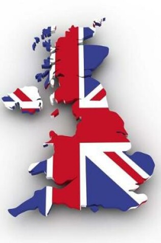 Cover of The Flag of Great Britain Filled into a United Kingdom Country Map Outline Map