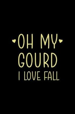 Cover of Oh My Gourd I Love Fall