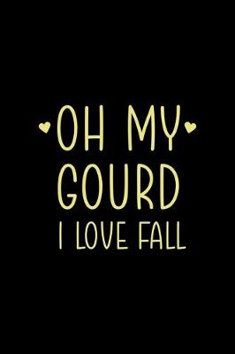 Book cover for Oh My Gourd I Love Fall