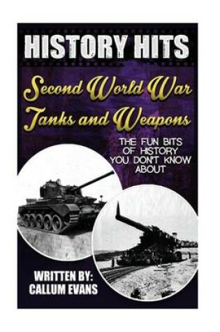 Cover of The Fun Bits of History You Don't Know about Second World War Tanks and Weapons