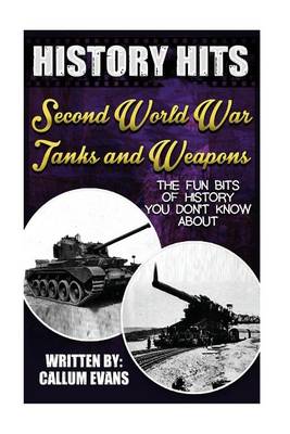 Book cover for The Fun Bits of History You Don't Know about Second World War Tanks and Weapons