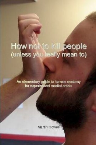 Cover of How Not to Kill People (Unless You Really Mean To)