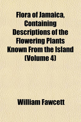 Book cover for Flora of Jamaica, Containing Descriptions of the Flowering Plants Known from the Island (Volume 4)