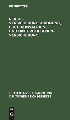 Cover of Reichsversicherungsordnung, Buch 4: Invaliden- Und Hinterbliebenen-Versicherung