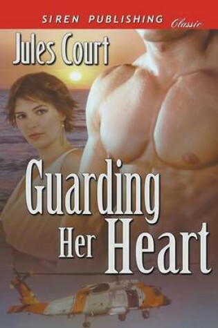 Cover of Guarding Her Heart [Sequel to Rescuing Love] (Siren Publishing Classic)