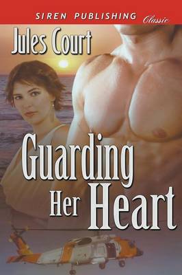 Book cover for Guarding Her Heart [Sequel to Rescuing Love] (Siren Publishing Classic)