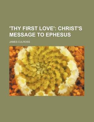 Book cover for 'Thy First Love'; Christ's Message to Ephesus