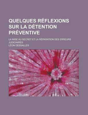 Book cover for Quelques Reflexions Sur La Detention Preventive; La Mise Au Secret Et La Reparation Des Erreurs Judiciaires