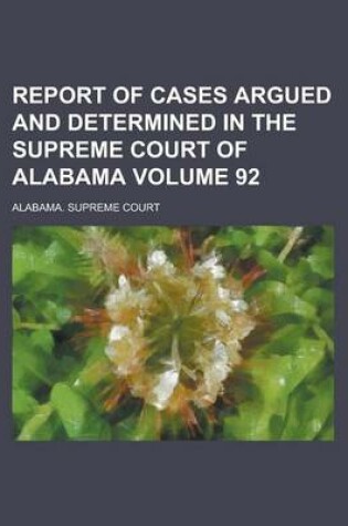 Cover of Report of Cases Argued and Determined in the Supreme Court of Alabama Volume 92