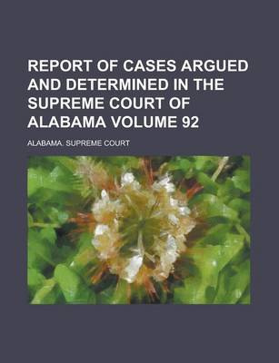 Book cover for Report of Cases Argued and Determined in the Supreme Court of Alabama Volume 92