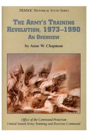 Cover of The Army's Training Revolution, 1973-1990