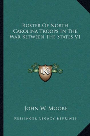 Cover of Roster of North Carolina Troops in the War Between the States V1