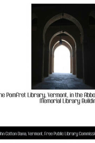 Cover of The Pomfret Library, Vermont, in the Abbott Memorial Library Building