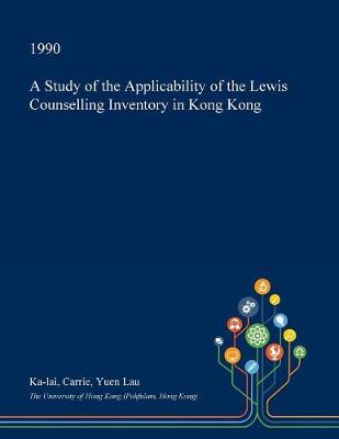 Cover of A Study of the Applicability of the Lewis Counselling Inventory in Kong Kong