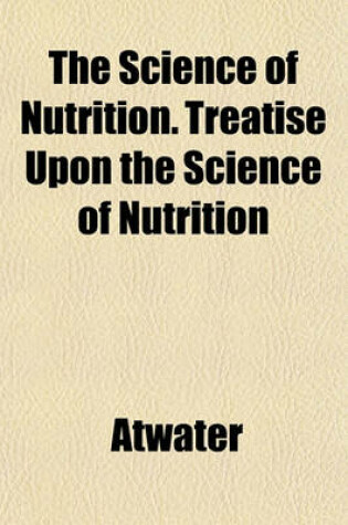 Cover of The Science of Nutrition. Treatise Upon the Science of Nutrition