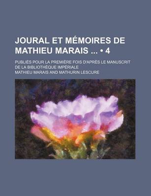 Book cover for Joural Et Memoires de Mathieu Marais (4); Sur La Regence Et Le Regne de Louis XV (1715-1737)