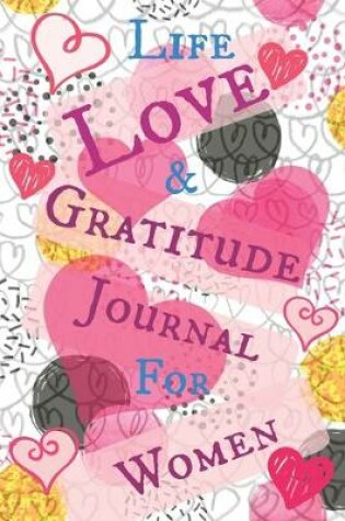 Cover of Life Love & Gratitude Journal for Women