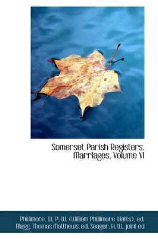 Cover of Somerset Parish Registers. Marriages, Volume VI