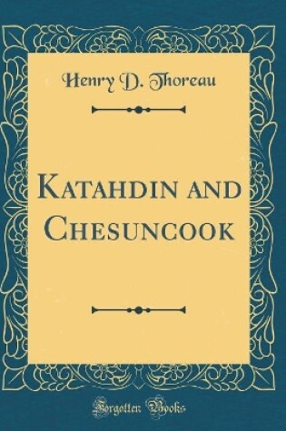 Cover of Katahdin and Chesuncook (Classic Reprint)