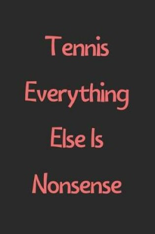 Cover of Tennis Everything Else Is Nonsense