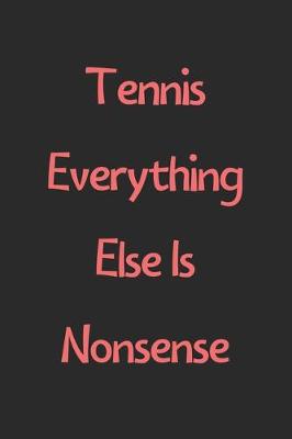 Book cover for Tennis Everything Else Is Nonsense