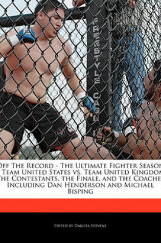 Cover of Off the Record - The Ultimate Fighter Season 9, Team United States vs. Team United Kingdom