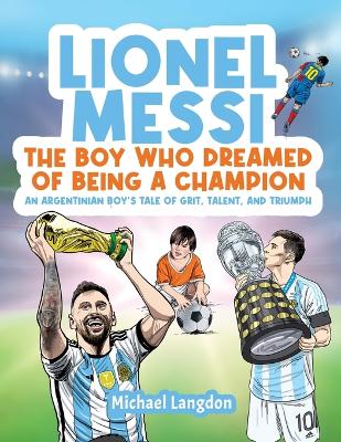 Book cover for Lionel Messi - The Boy Who Dreamed of Being a Champion