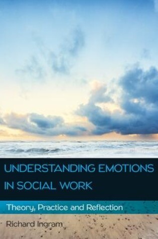 Cover of Understanding Emotions in Social Work: Theory, Practice and Reflection