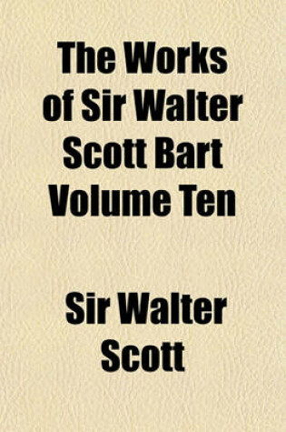 Cover of The Works of Sir Walter Scott Bart Volume Ten