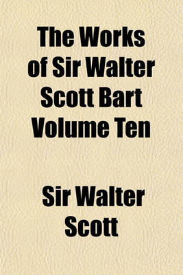 Book cover for The Works of Sir Walter Scott Bart Volume Ten