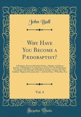 Book cover for Why Have You Become a Paedobaptist?, Vol. 4