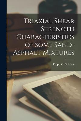 Cover of Triaxial Shear Strength Characteristics of Some Sand-asphalt Mixtures