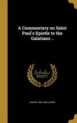 Book cover for A Commentary on Saint Paul's Epistle to the Galatians ..