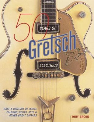Book cover for 50 Years of Gretsch Electrics
