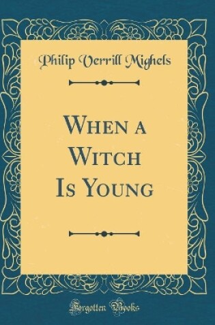 Cover of When a Witch Is Young (Classic Reprint)