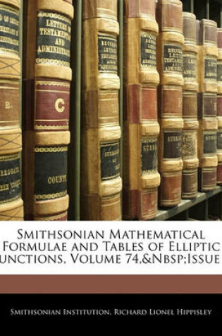 Cover of Smithsonian Mathematical Formulae and Tables of Elliptic Functions, Volume 74, Issue 1