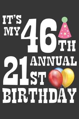 Book cover for Its My 46th Annual 21st Birthday Notebook