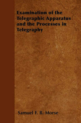 Cover of Examination of the Telegraphic Apparatus and the Processes in Telegraphy