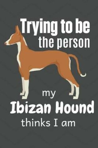 Cover of Trying to be the person my Ibizan Hound thinks I am
