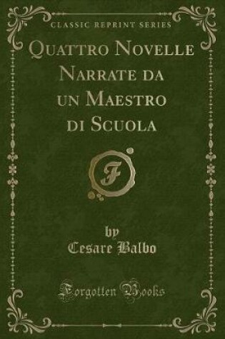 Cover of Quattro Novelle Narrate Da Un Maestro Di Scuola (Classic Reprint)