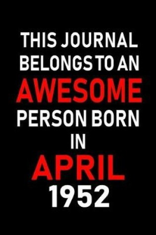 Cover of This Journal Belongs to an Awesome Person Born in April 1952