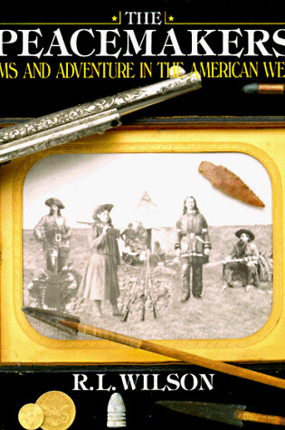 Cover of The Peacemakers: Arms and Adventure in the American West