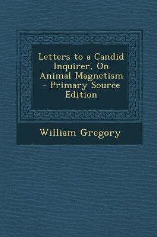 Cover of Letters to a Candid Inquirer, on Animal Magnetism - Primary Source Edition