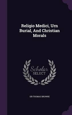 Book cover for Religio Medici, Urn Burial, and Christian Morals