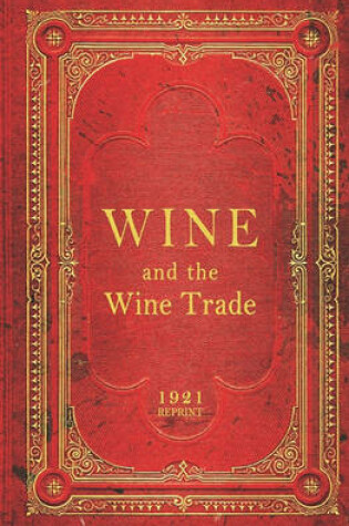 Cover of Wine And The Wine Trade - 1921 Reprint