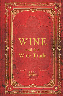 Book cover for Wine And The Wine Trade - 1921 Reprint