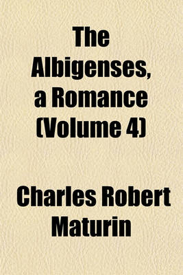 Book cover for The Albigenses, a Romance (Volume 4)